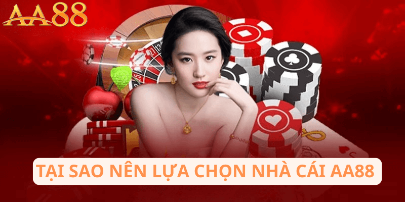 Tại Sao Nên Lựa Chọn Nhà Cái AA88